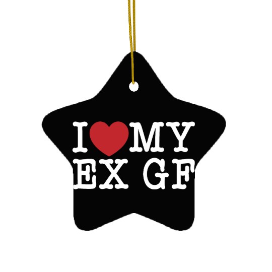 Funny I Love My Ex GF, I Love My Ex Girlfriend Ceramic Ornaments