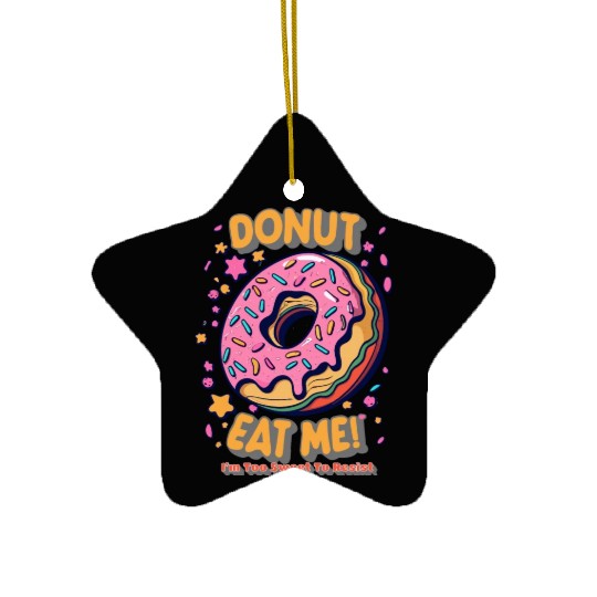 Donut Eat Me I m Too Sweet To Resist Ceramic Ornaments