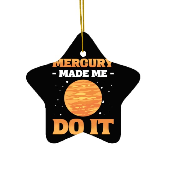 Mercury Made Me Do It Solar System Planets Ceramic Ornaments