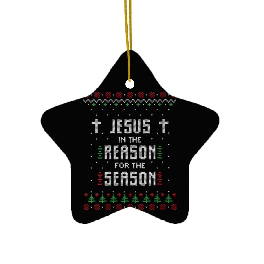 Jesus Is The Reason For The Season Ugly Ceramic Ornaments
