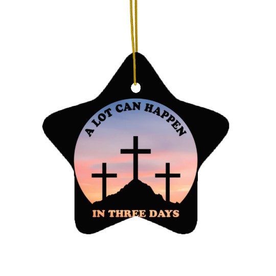 A Lot Can Happen In Three Days Christian Easter Ceramic Ornaments