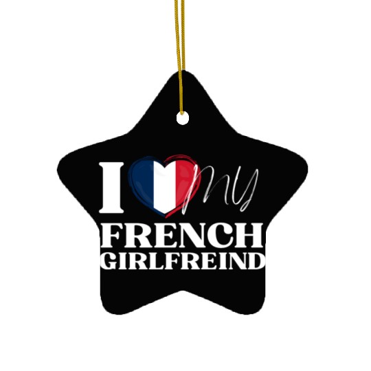 I Love My French Girlfriend Multi Nationality Shir Ceramic Ornaments