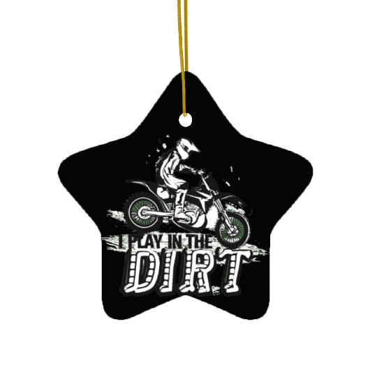 Motocross Dirtbike I Play In The Dirt Ceramic Ornaments