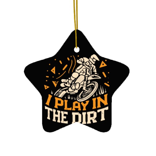 Motocross Dirtbike I Play In The Dirt Ceramic Ornaments