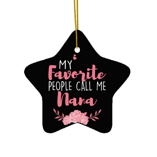 My Favorite People Call Me Nana Ceramic Ornaments