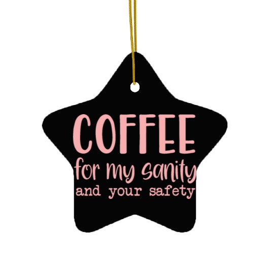 Coffee For My Sanity Coffee Lover Ceramic Ornaments