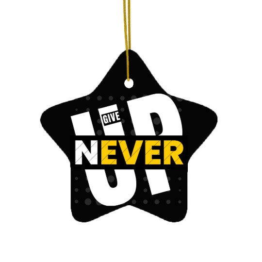 Never give up Ceramic Ornaments