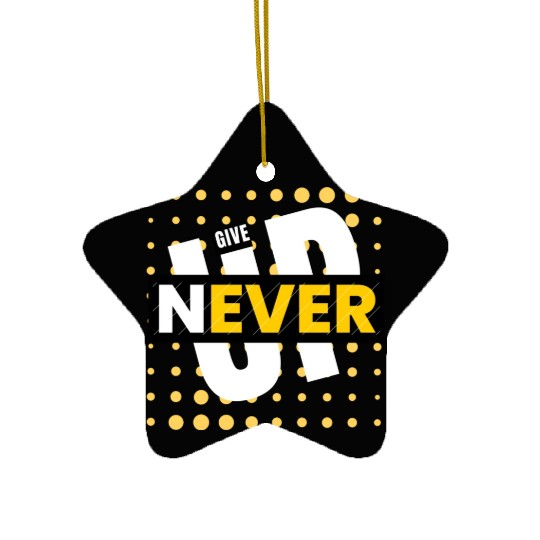 Never Give Up Ceramic Ornaments