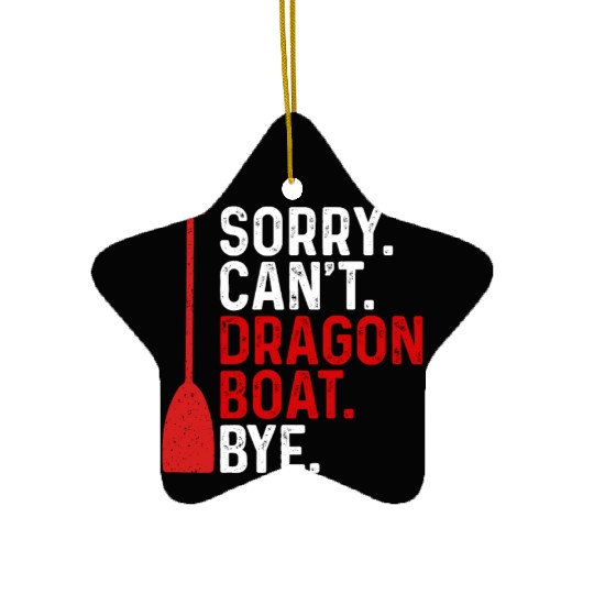 Funny Sorry. Can't. Dragon Boat. Bye Racing Paddle Ceramic Ornaments