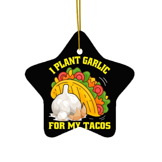 I Plant Garlic for My Tacos Plants Gardening Ceramic Ornaments