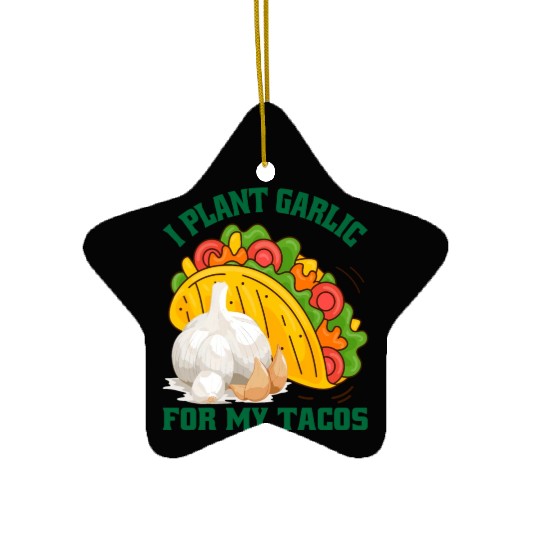 I Plant Garlic for My Tacos Plants Gardening Ceramic Ornaments