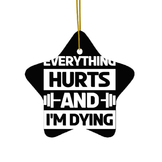 Everything Hurts And Im Dying Workout Gym Gym Wear Ceramic Ornaments
