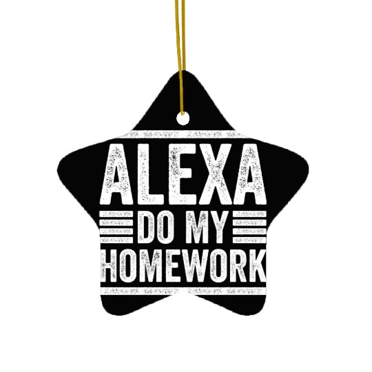 Alexa Do My Homework Funny School Student Joke Ceramic Ornaments