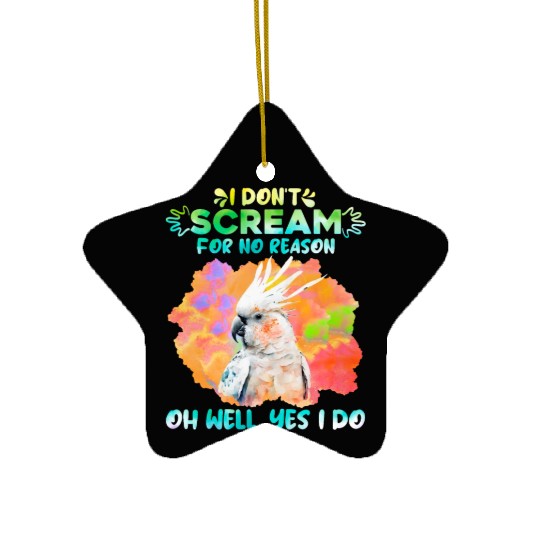 Cockatoos I don't Scream for no Reason Parrot love Ceramic Ornaments