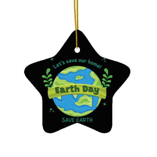 LET'S save our home Earth Day save earth Ceramic Ornaments
