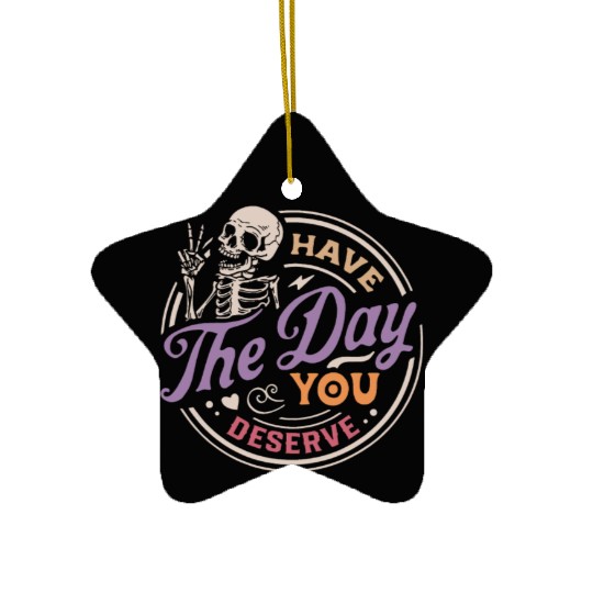 Have The Day You Deserve Peaceful Sign Ceramic Ornaments