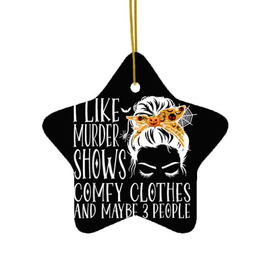 I Like Murder Shows Comfy Clothes and Maybe 3 Peop Ceramic Ornaments