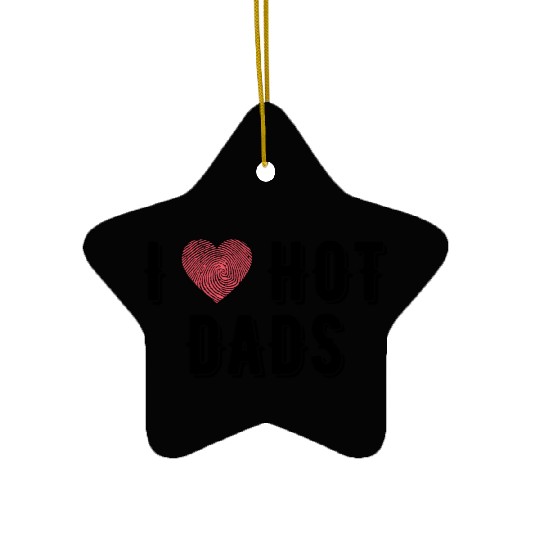 I Love Hot Dads Funny Dad Gifts For Fathers Day Ceramic Ornaments