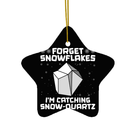 Forget Snowflakes - I'm Catching Snow-Quartz - Ceramic Ornaments