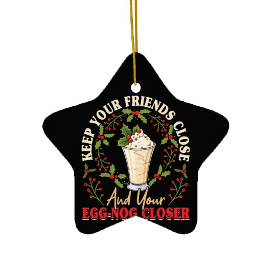 Keep Your Friends Close Eggnog Closer Ice Cream Ceramic Ornaments