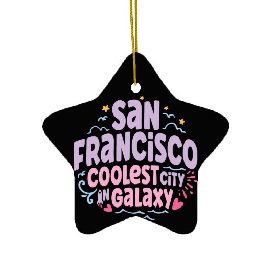San Francisco Coolest City In Galaxy Ceramic Ornaments
