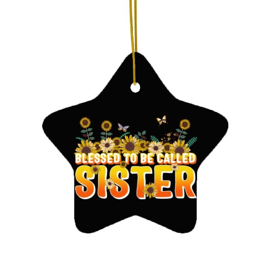 Sisterhood Ceramic Ornaments, Blessed To Be Called Sister