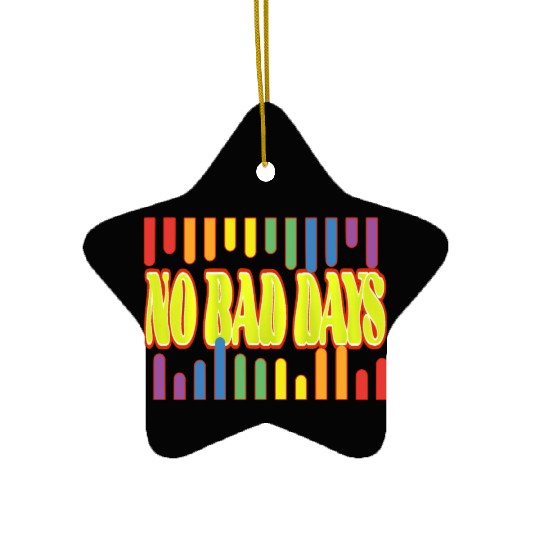 No bad days Ceramic Ornaments