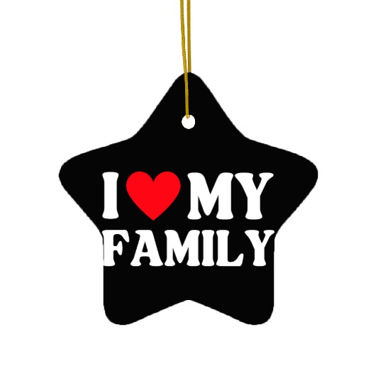 I Love My Family Women Men Saying Ceramic Ornaments