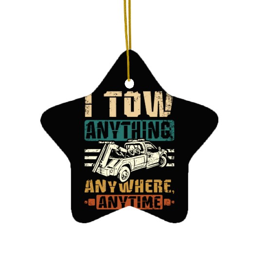 I tow anything anywhere anytime Tow truck driver Ceramic Ornaments