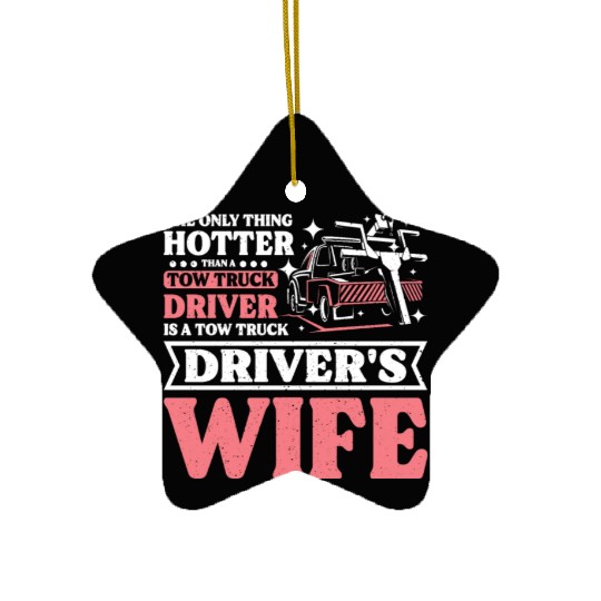 Hotter than a Tow truck driver is a Tow truck wife Ceramic Ornaments