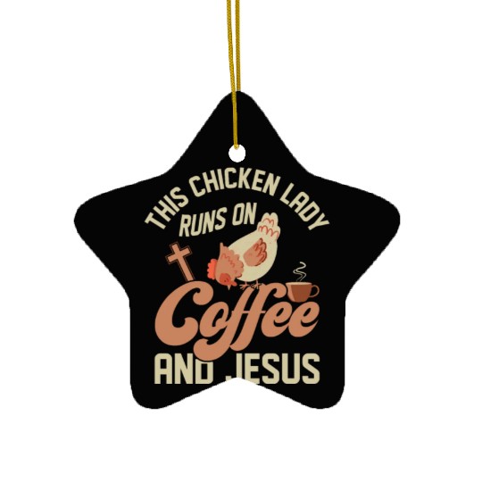 This Chicken Lady Runs On Coffee And Jesus Hen Far Ceramic Ornaments
