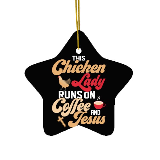 This Chicken Lady Runs On Coffee And Jesus Hen Far Ceramic Ornaments