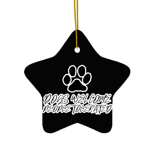 dogs welcome people tolerated Ceramic Ornaments