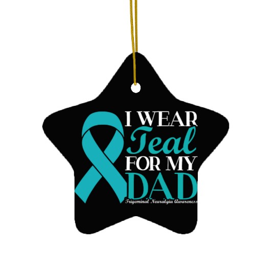 I Wear Teal For My Dad Trigeminal Neuralgia Ceramic Ornaments