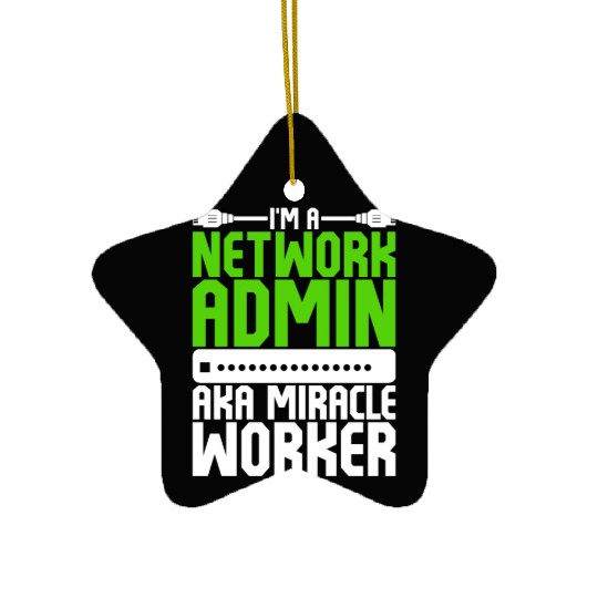 I'm A Network Admin Aka Miracle Worker Ceramic Ornaments