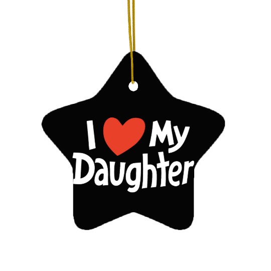 I Love my daughter Ceramic Ornaments