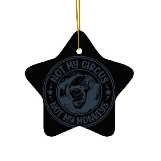 Not My Circus Not My Monkeys Funny Primate Graphic Ceramic Ornaments