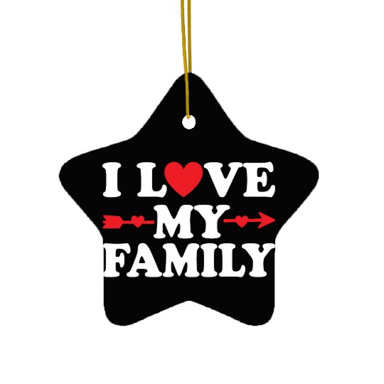 I love my Family Ceramic Ornaments