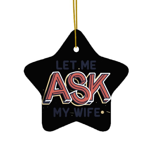 Let Me Ask My Wife Funny Design Ceramic Ornaments