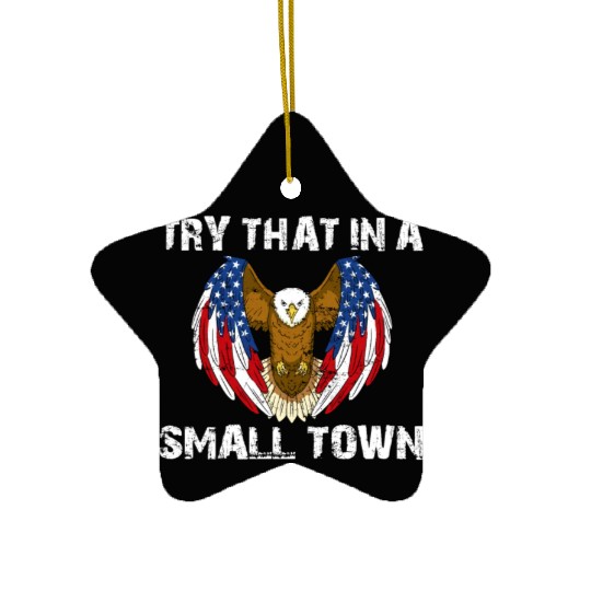 Try That In A Small Town American Flag Eagle Ceramic Ornaments
