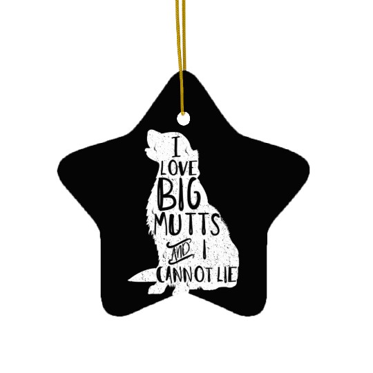 I Love Big Mutts And I Cannot Lie Dog Mom Ceramic Ornaments