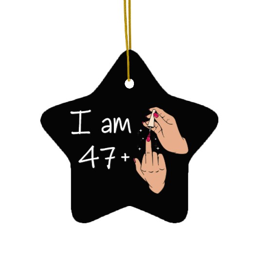 I Am 47 + 1 Middle Finger Ceramic Ornaments I Am 47 Plus,