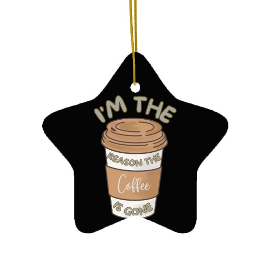 Funny caffeine sarcasm i'm the reason the coffee Ceramic Ornaments