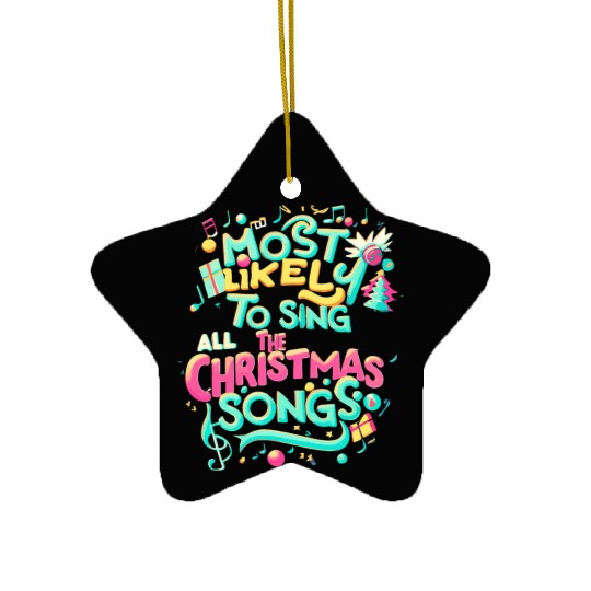 Xmas Most Likely To Sing All The Christmas Songs Ceramic Ornaments