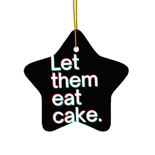 Let them eat cake Ceramic Ornaments
