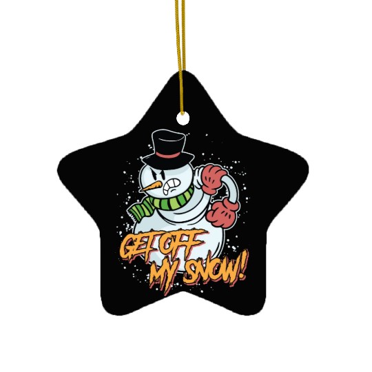 Snowman Get Off my Snow! Angry Snowmen Lover Ceramic Ornaments