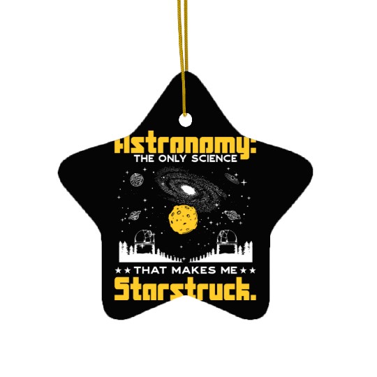 Astronomy: The science that makes me starstruck. Ceramic Ornaments