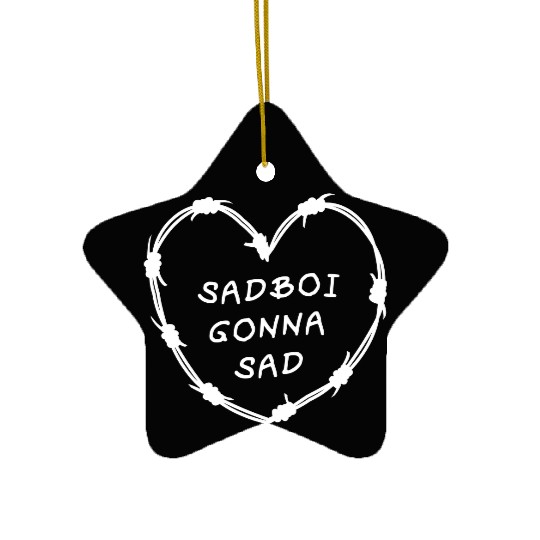 Sadboi Gonna Sad Ceramic Ornaments