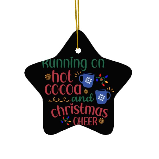 Running On Hot Cocoa And Christmas Cheer Ceramic Ornaments