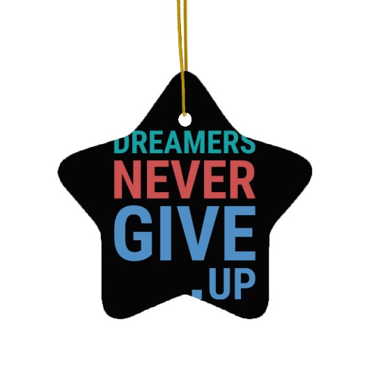 Dreamers never give up Ceramic Ornaments